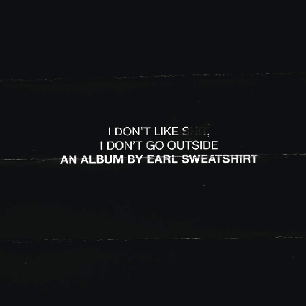 Earl Sweatshirt – I Don’t Like Shit, I Don’t Go&nbsp;Outside